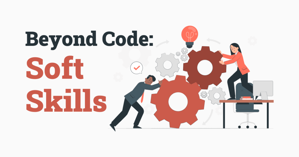 Beyond the Code: Essential Soft Skills for Successful Developers