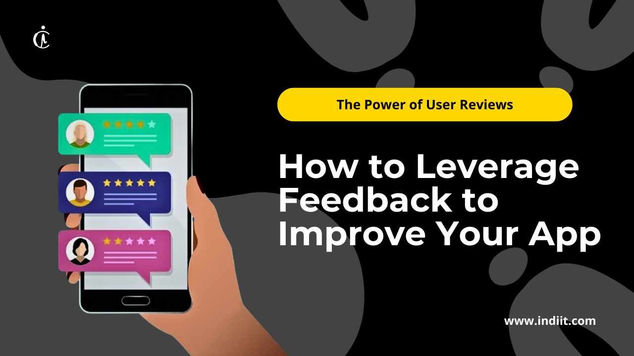 The Power of User Reviews: How to Respond to Feedback and Improve Your App