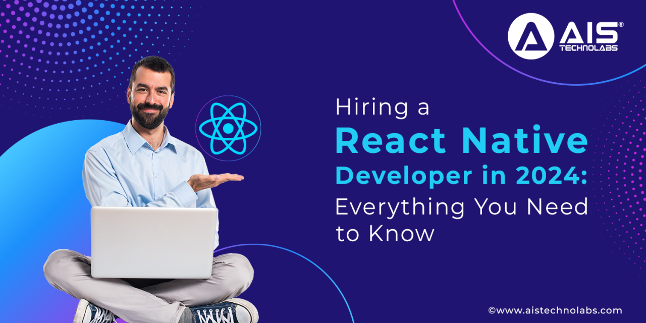 Need a React Native Developer for Your Startup? Here's What to Look For